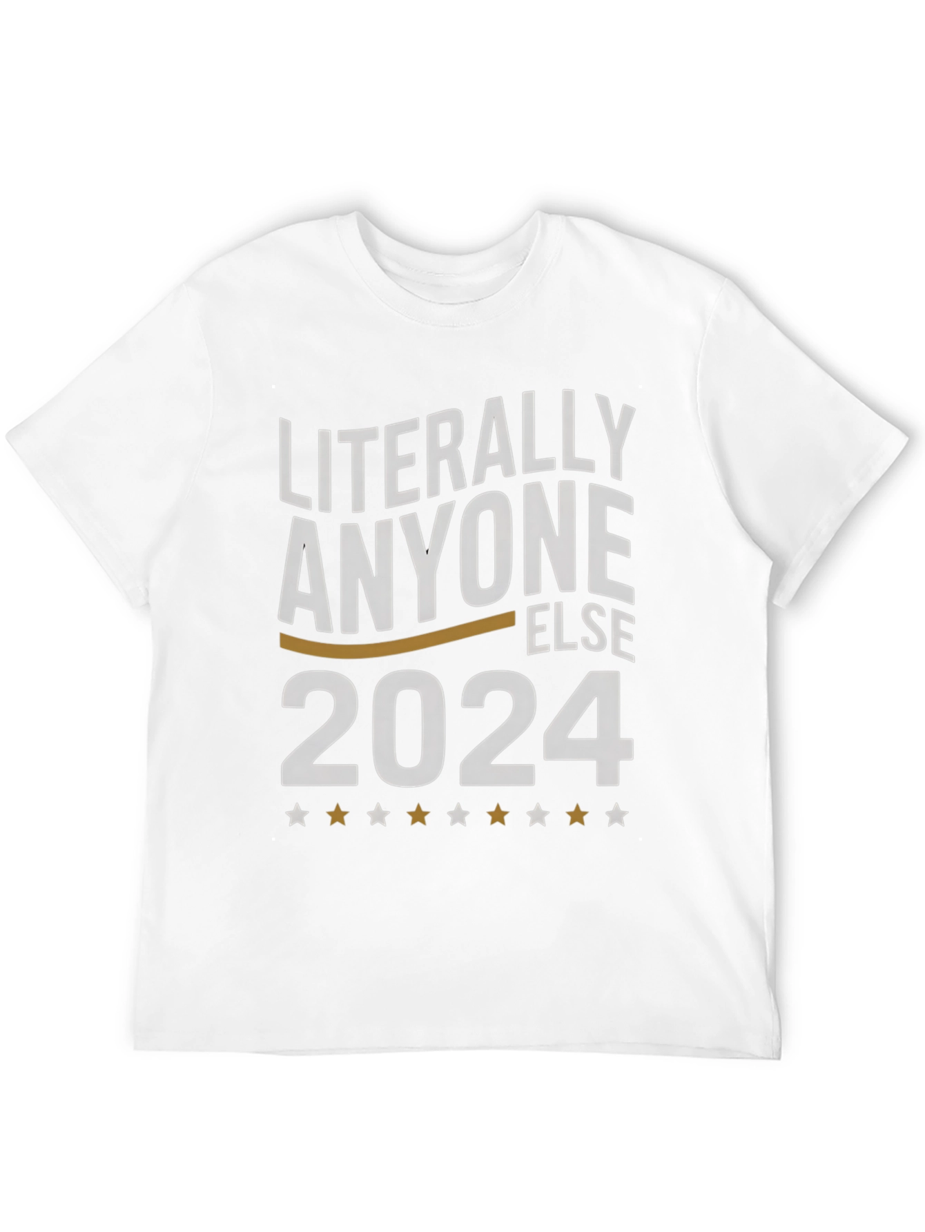 Literally Anyone Else 2024 T-Shirt