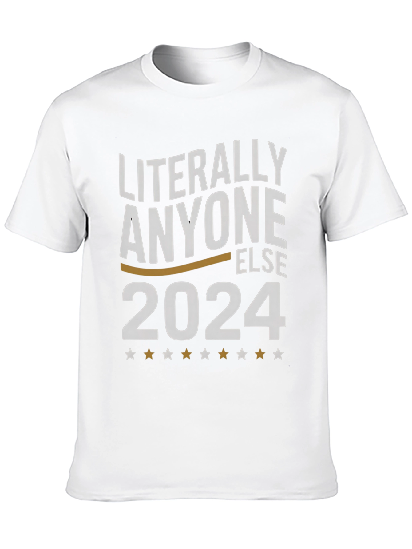 Literally Anyone Else 2024 T-Shirt