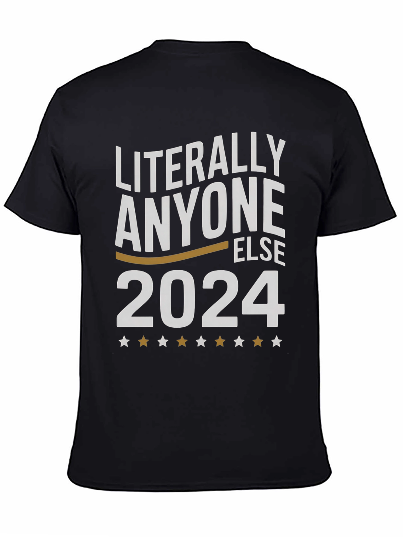 Literally Anyone Else 2024 T-Shirt