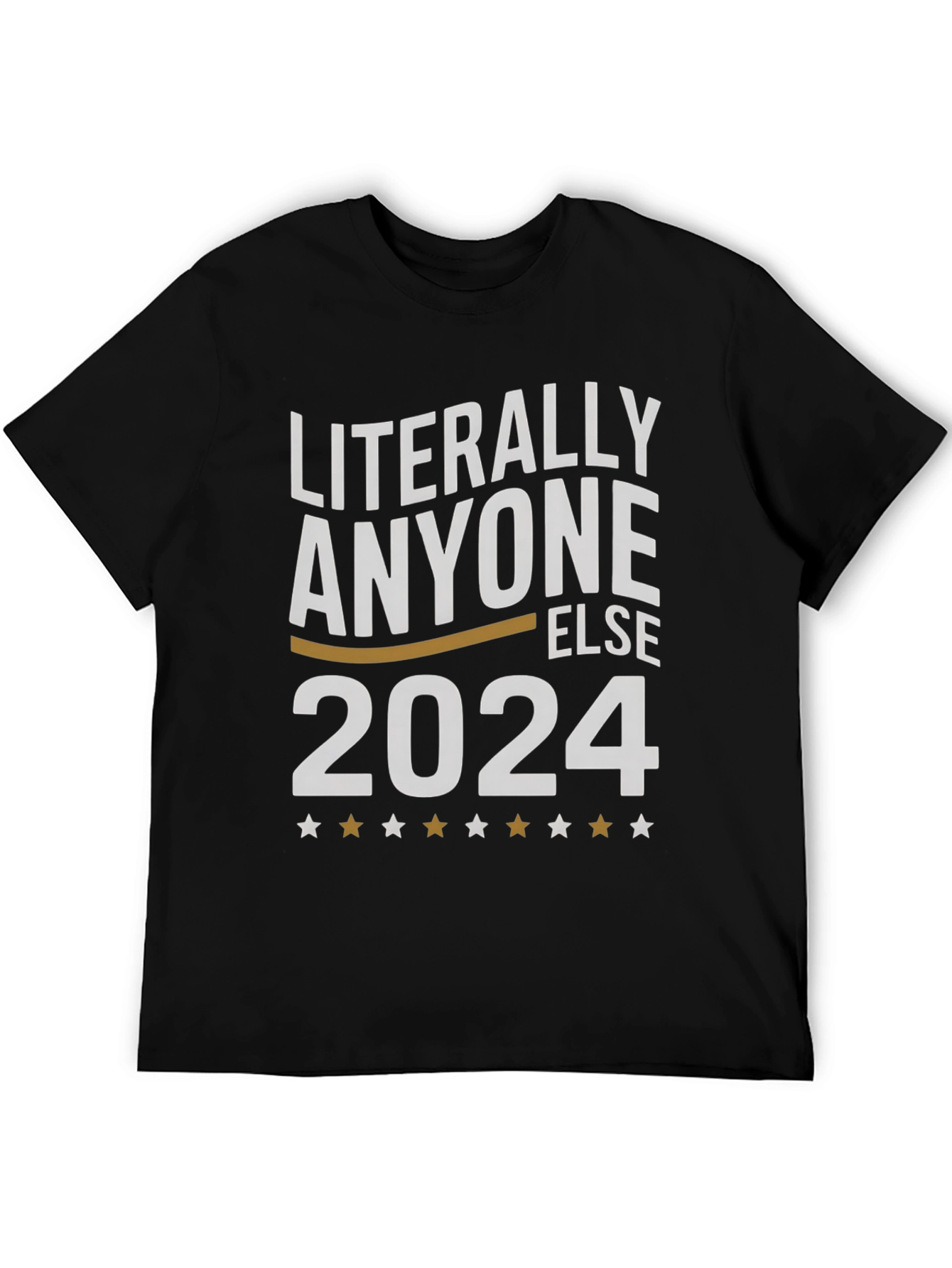 Literally Anyone Else 2024 T-Shirt