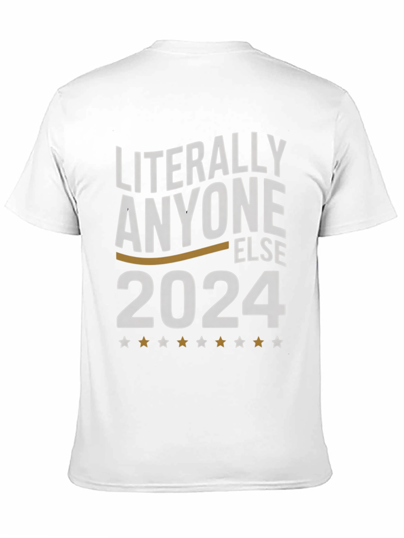 Literally Anyone Else 2024 T-Shirt