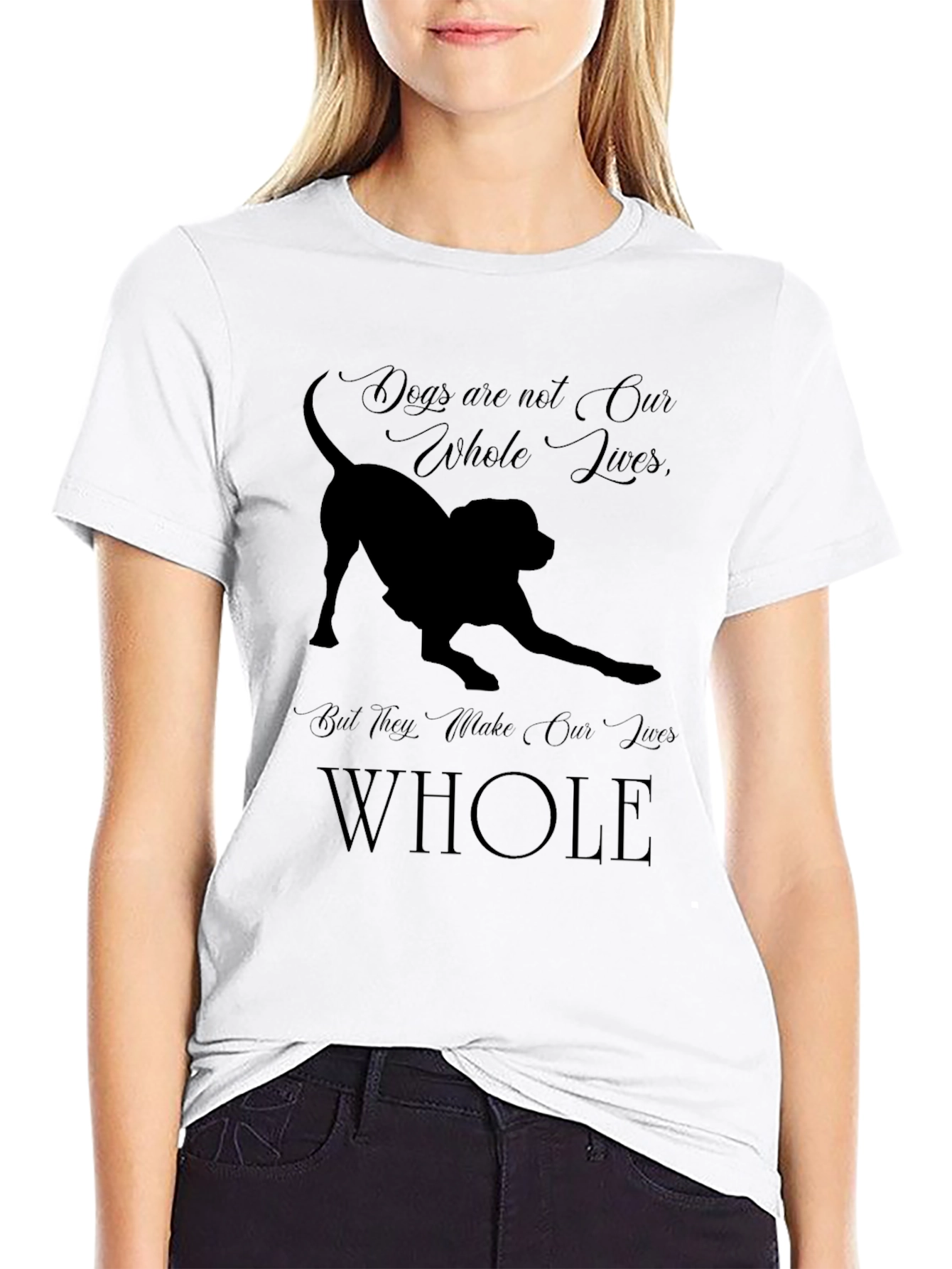 Dogs Make Our Lives Whole T-Shirt
