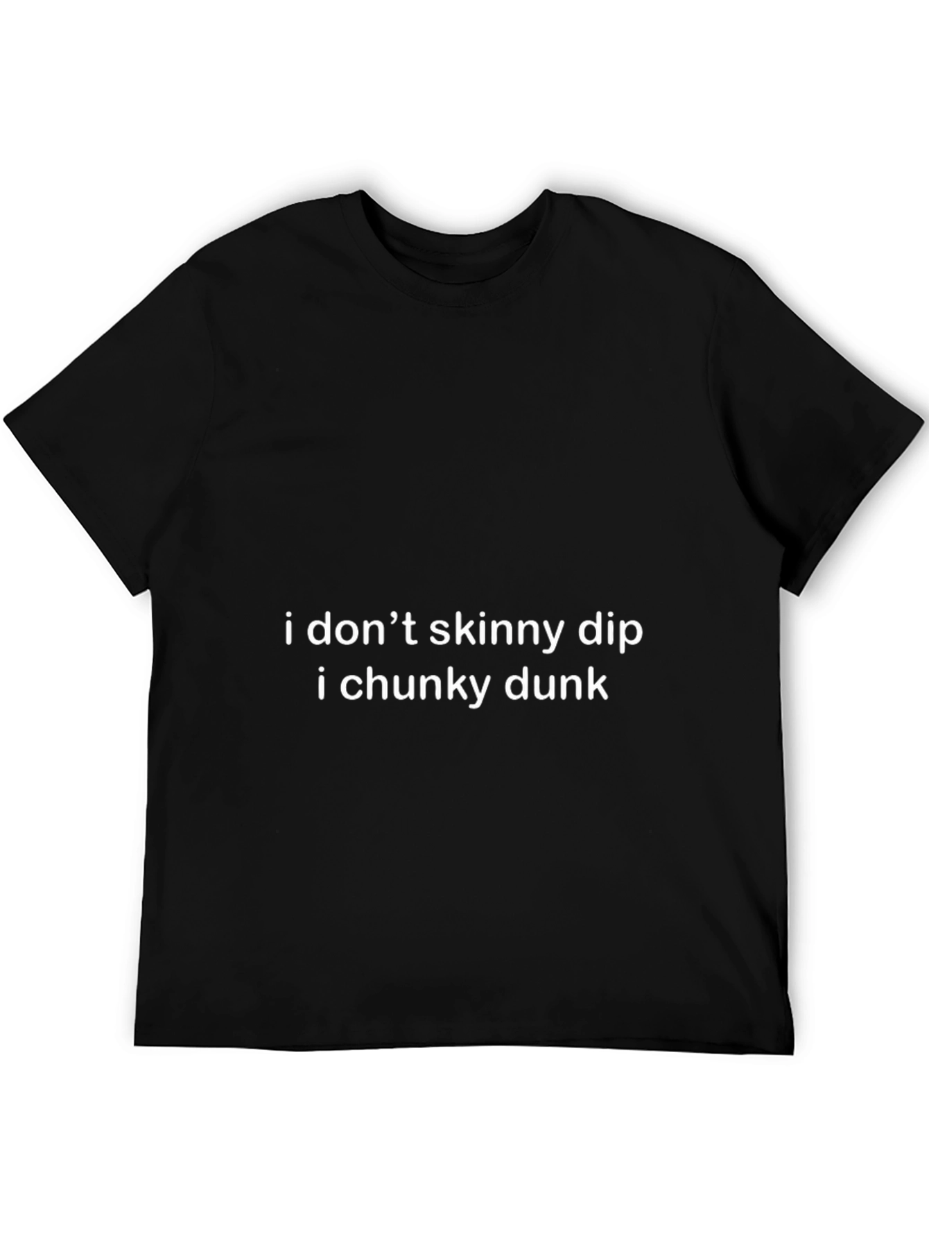 I Dont Skinny Dip I Chunky Dunk Tee