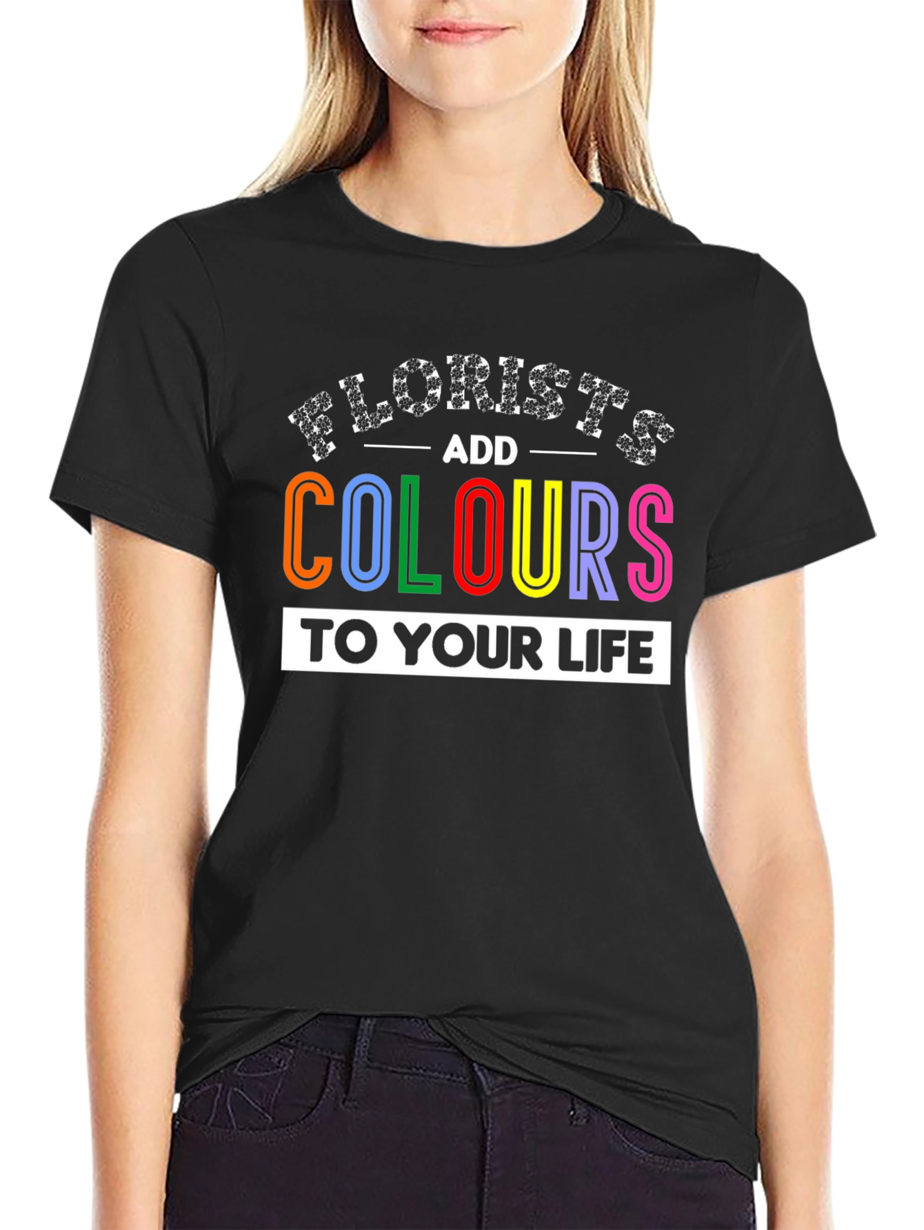 Florists Add Colours to Your Life T-Shirt