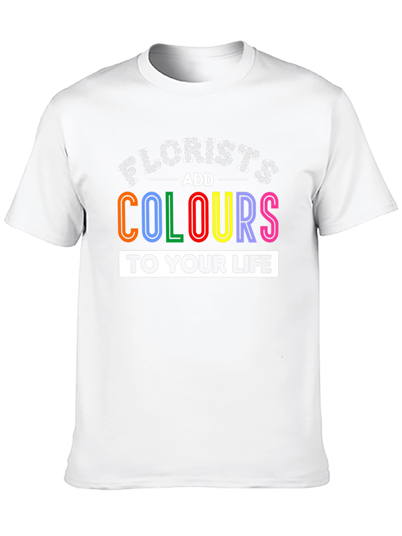 Florists Add Colours to Your Life T-Shirt