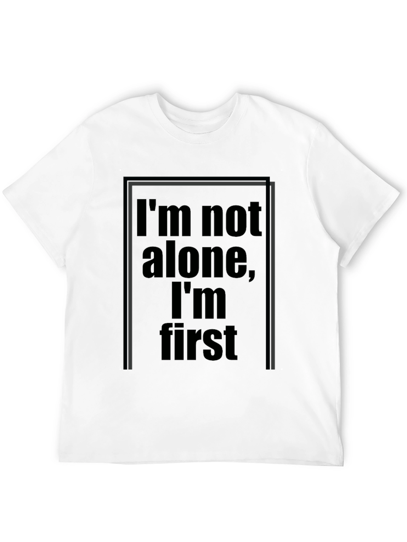 Im Not Alone Im First Graphic Black T-Shirt