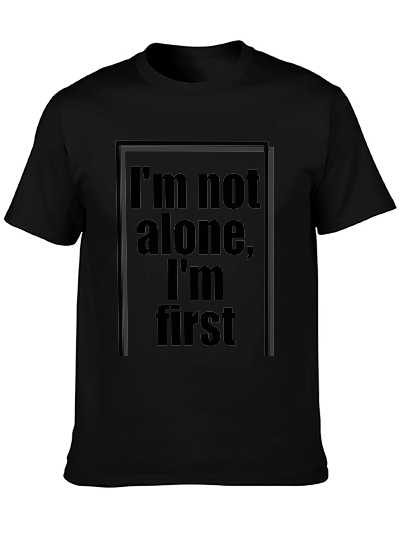 Im Not Alone Im First Graphic Black T-Shirt