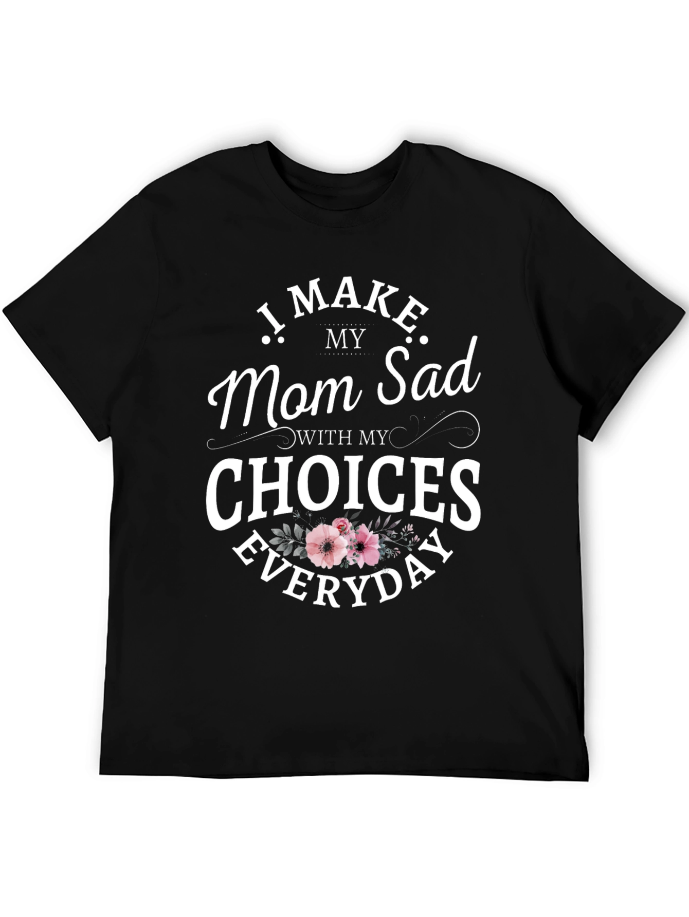 Funny I Make Mom Sad Graphic Tee