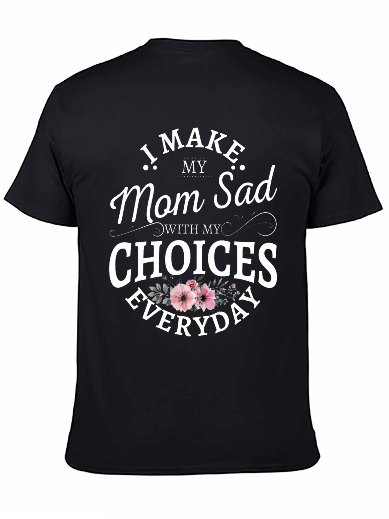 Funny I Make Mom Sad Graphic Tee