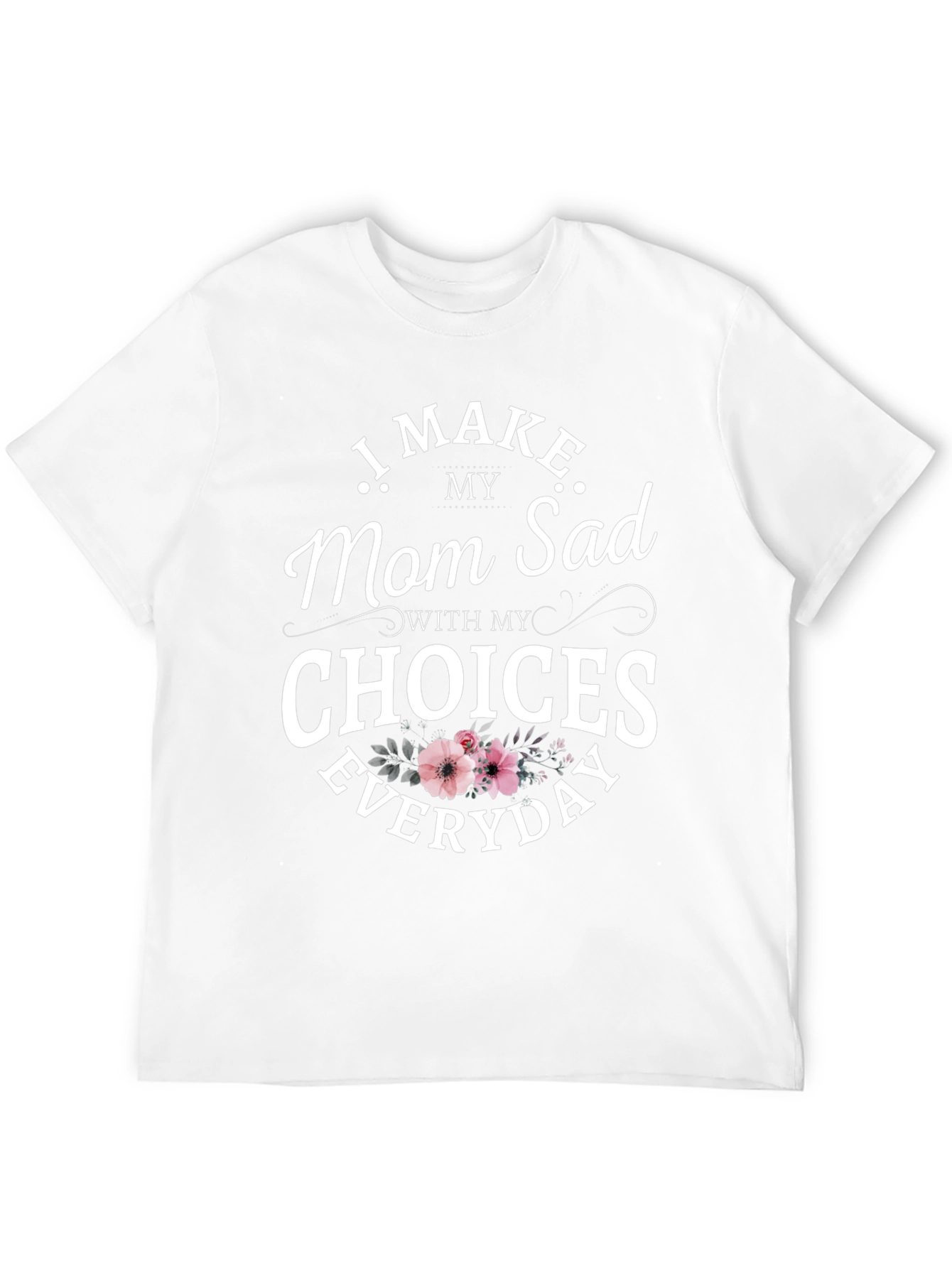 Funny I Make Mom Sad Graphic Tee