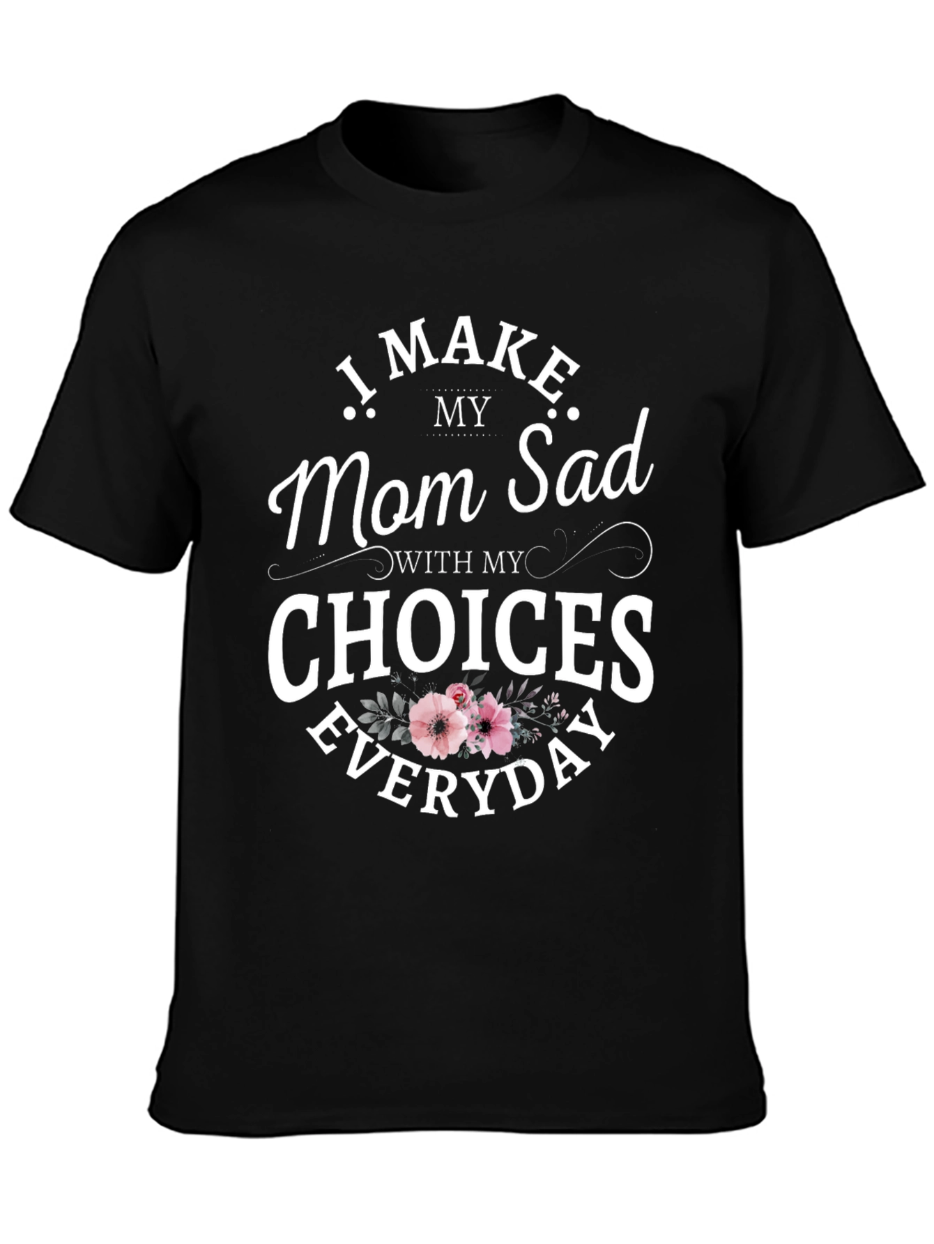 Funny I Make Mom Sad Graphic Tee
