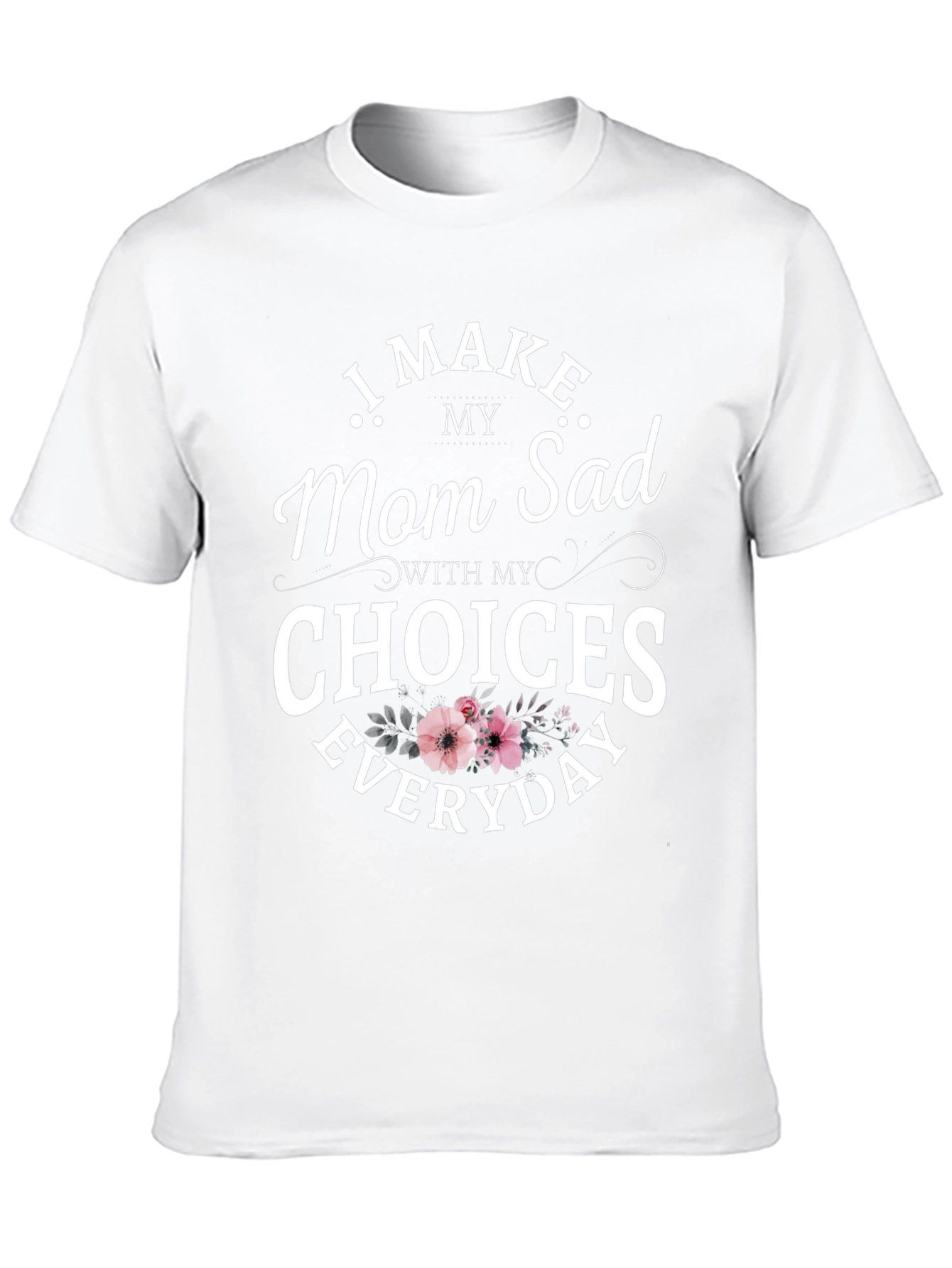 Funny I Make Mom Sad Graphic Tee