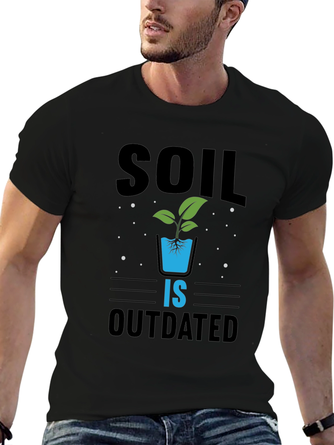 Hydroponics T-Shirt: Soil Is Outdated - Gardening