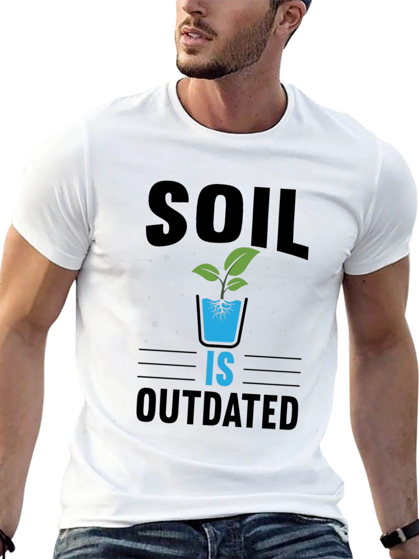 Hydroponics T-Shirt: Soil Is Outdated - Gardening