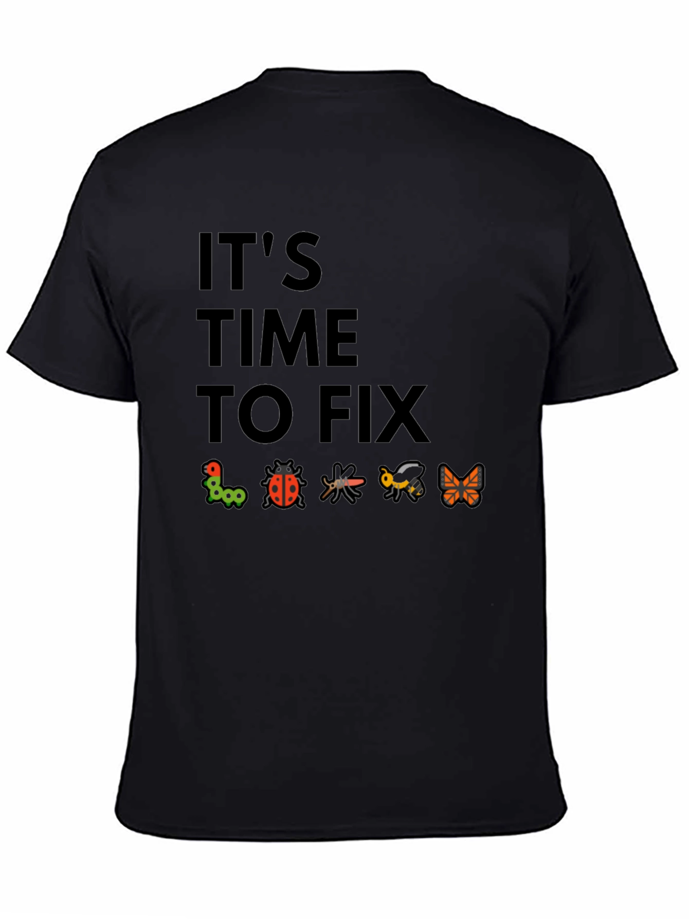 Its Time To Fix Bugs Black T-Shirt