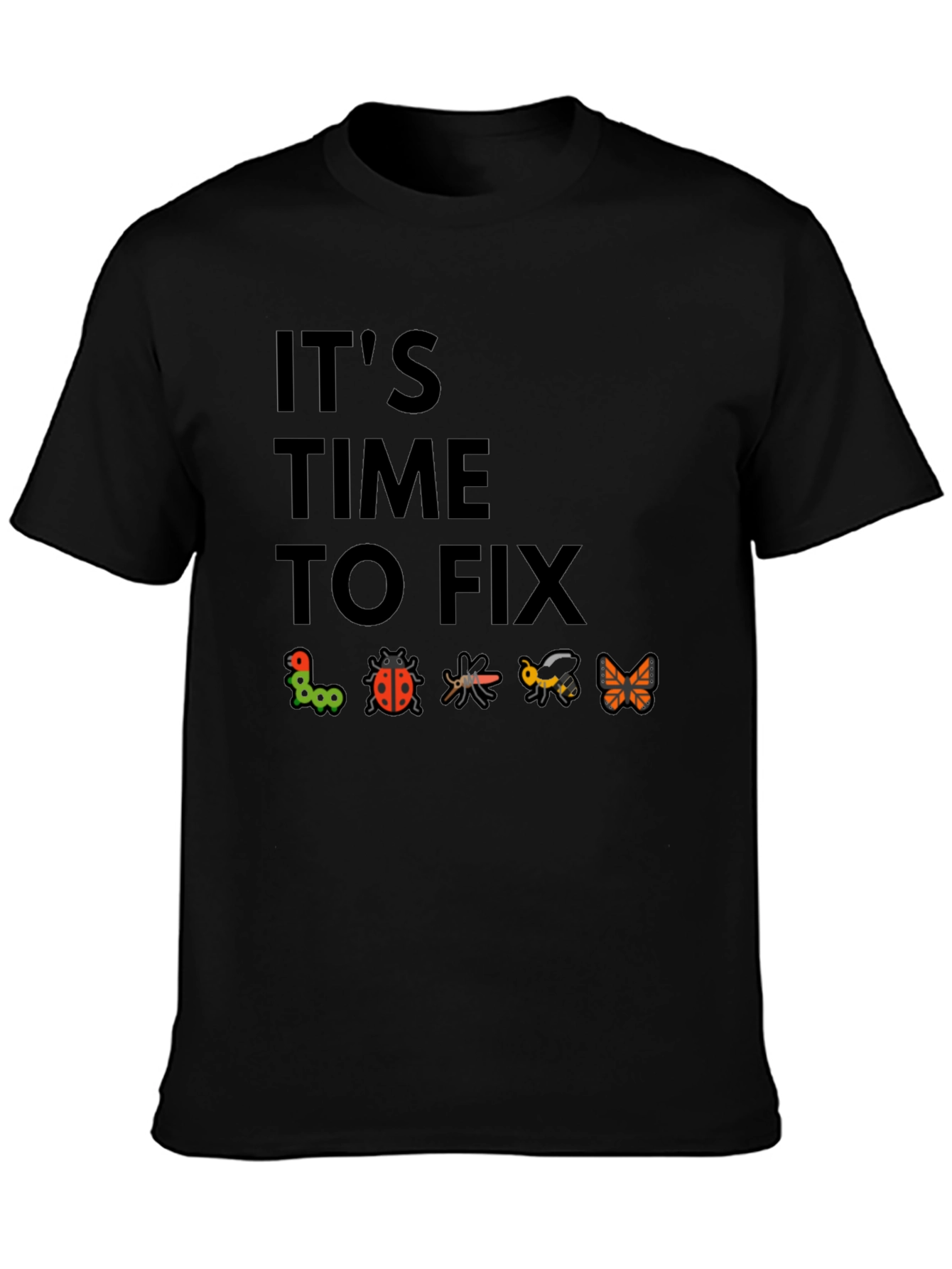 Its Time To Fix Bugs Black T-Shirt