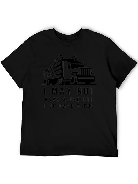 Truck Driver Humor T-Shirt: I May Not Have a PHD