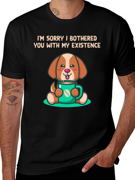 Dog with Coffee T-Shirt - Sorry I Bothered You