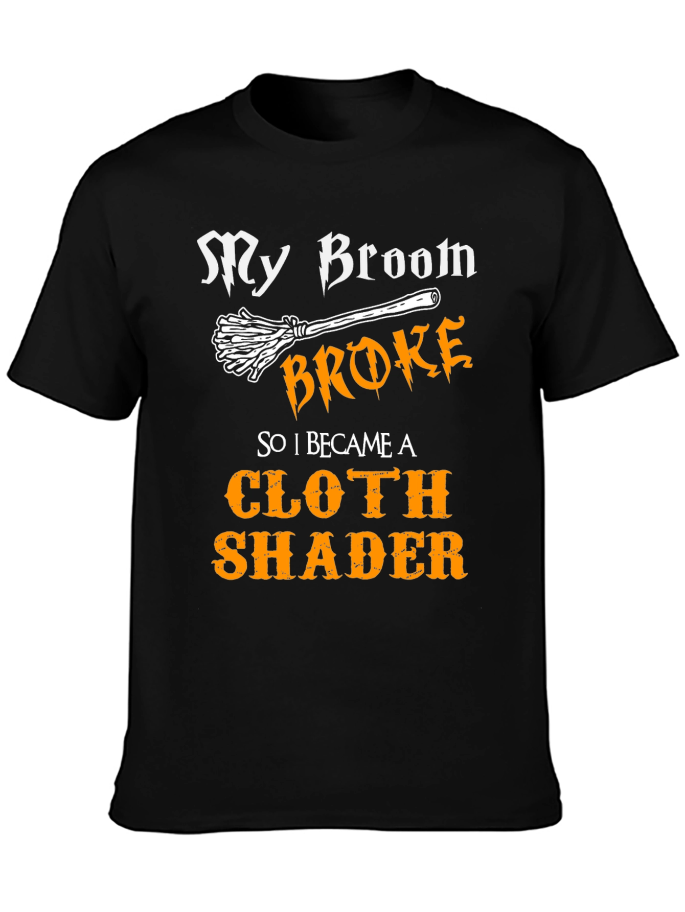 My Broom Broke Cloth Shader T-Shirt