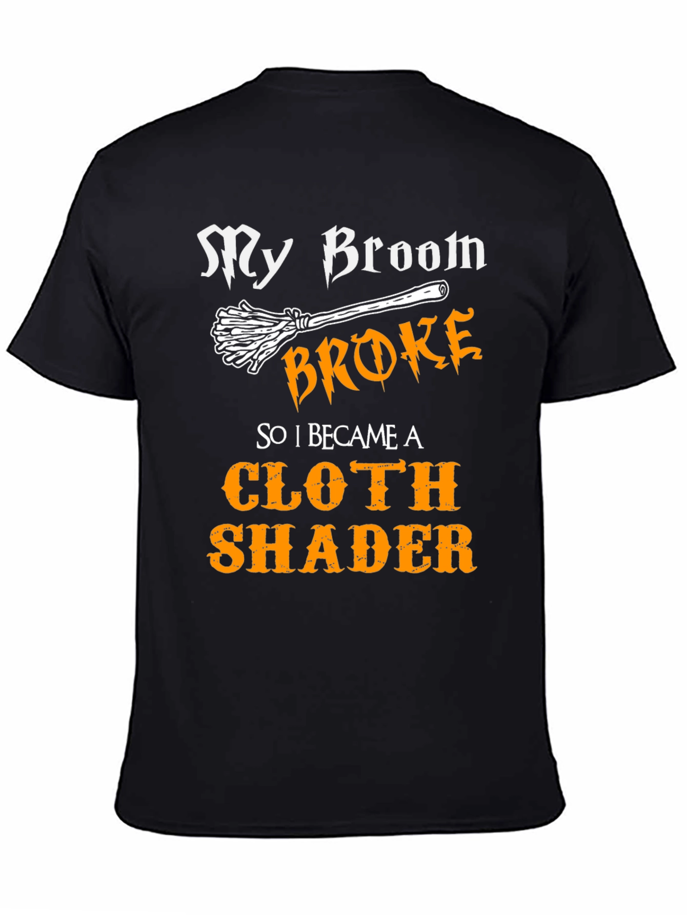 My Broom Broke Cloth Shader T-Shirt