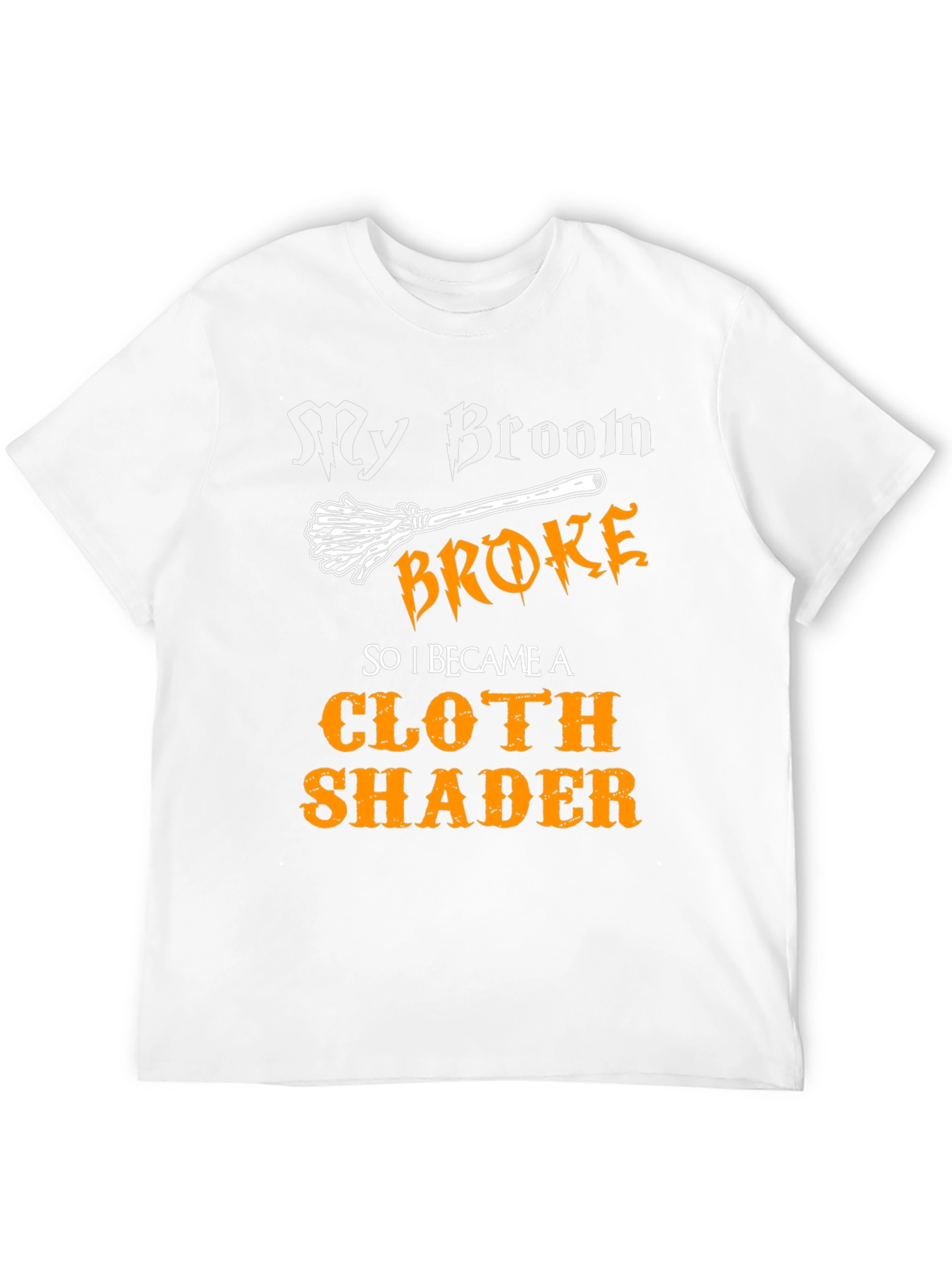 My Broom Broke Cloth Shader T-Shirt