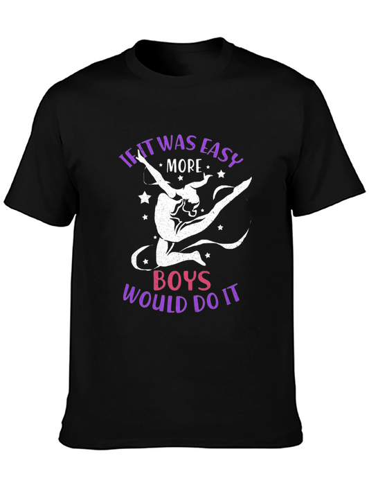 Gymnastics T-Shirt: If it was Easy More Boys Would Do It