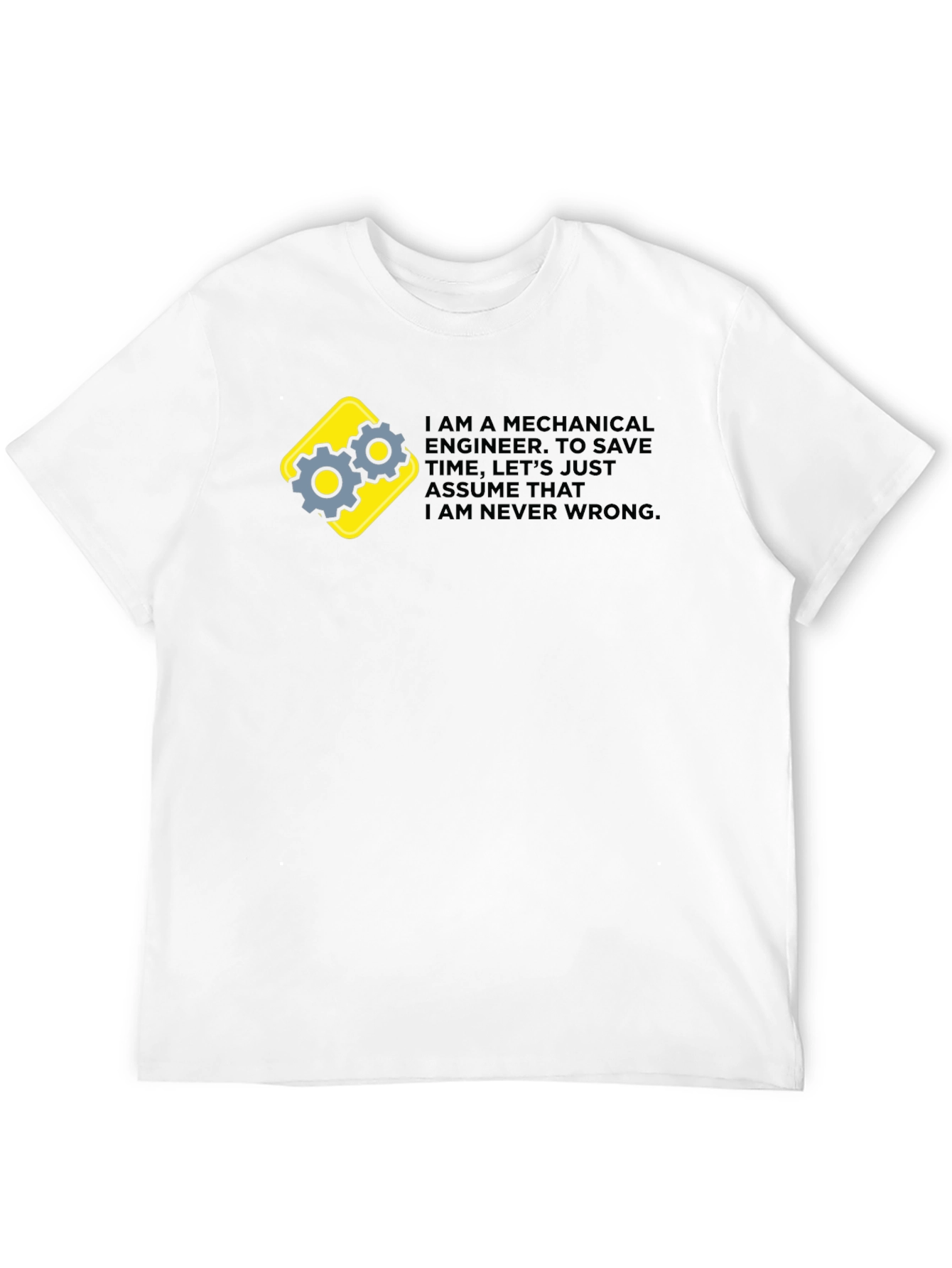 Mechanical Engineer Graphic Tee - Im Never Wrong