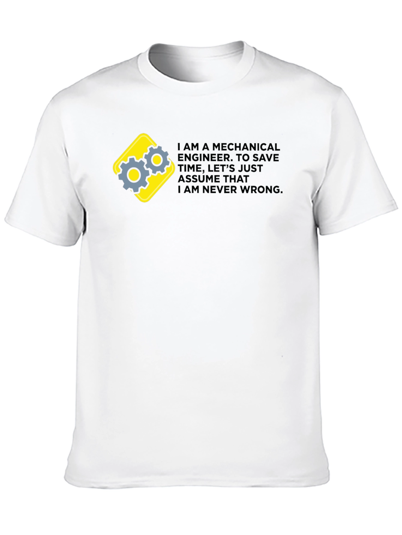 Mechanical Engineer Graphic Tee - Im Never Wrong