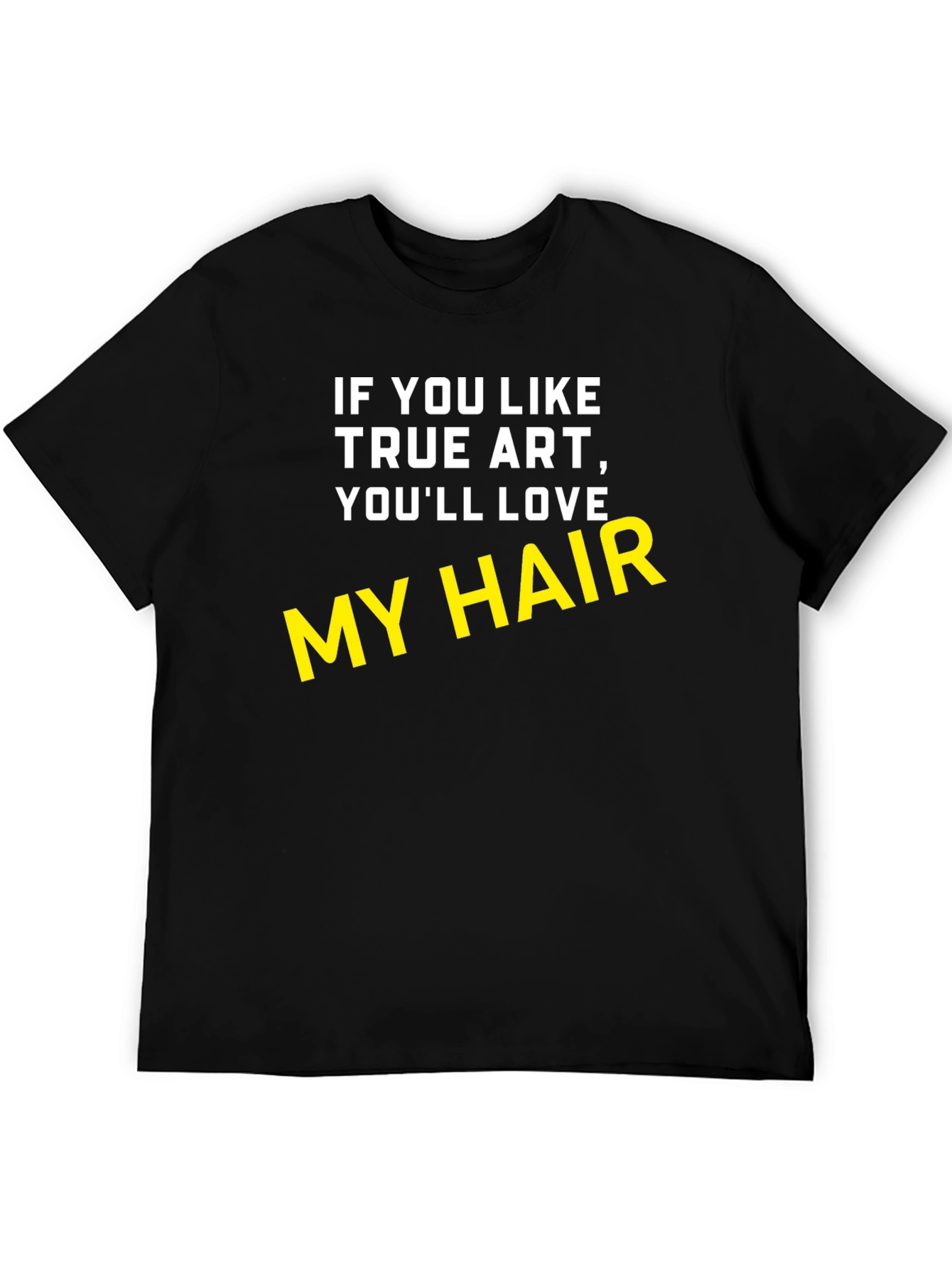 True Art My Hair Black T-Shirt