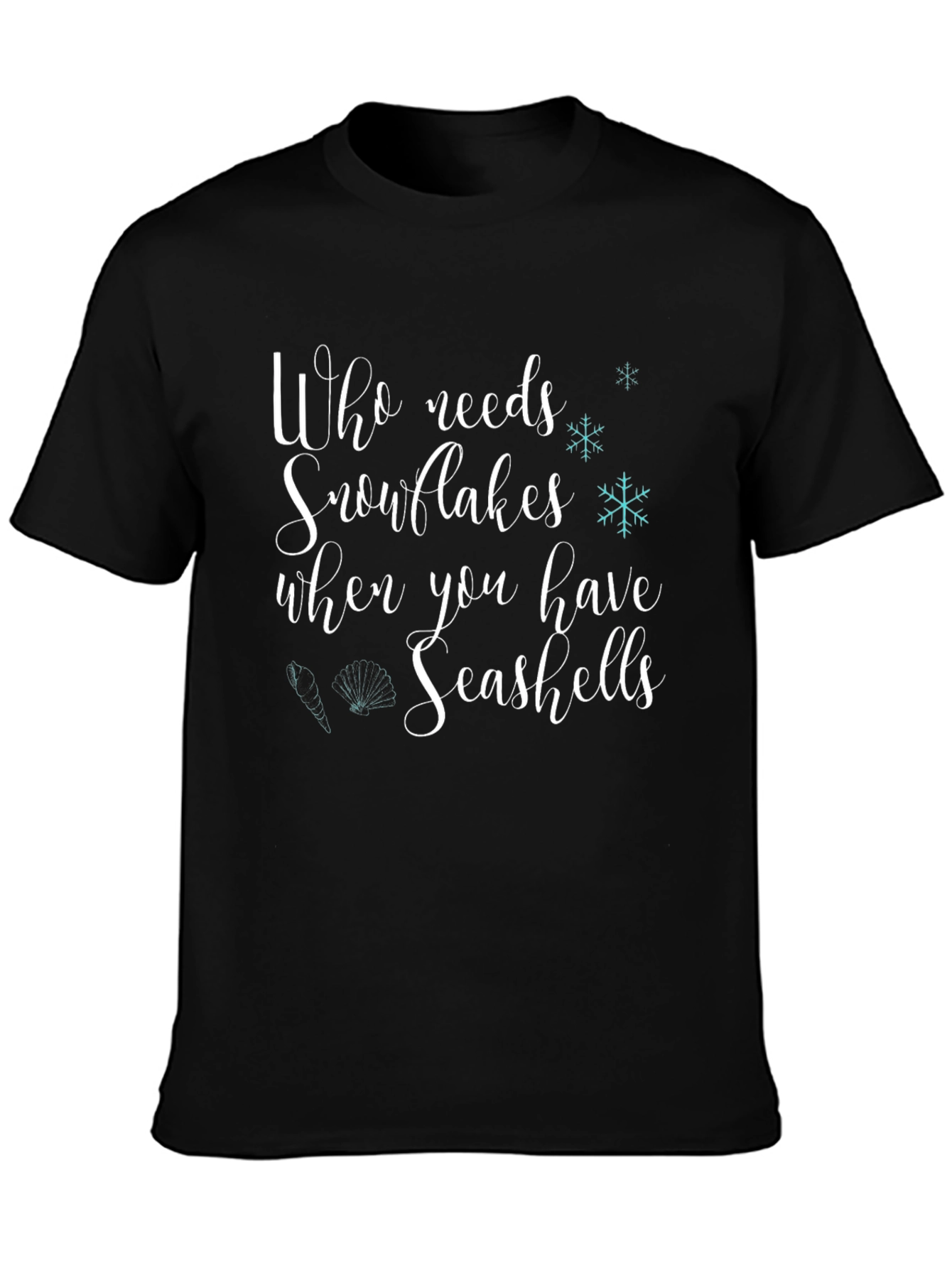 Who Needs Snowflakes? Seashells T-Shirt