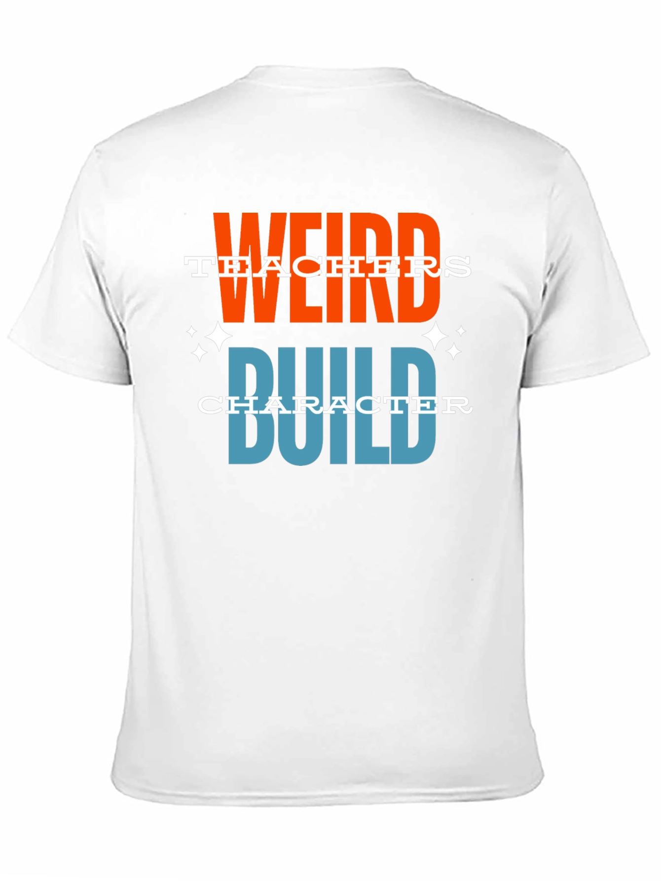 Weird Teachers Build Character Graphic T-Shirt