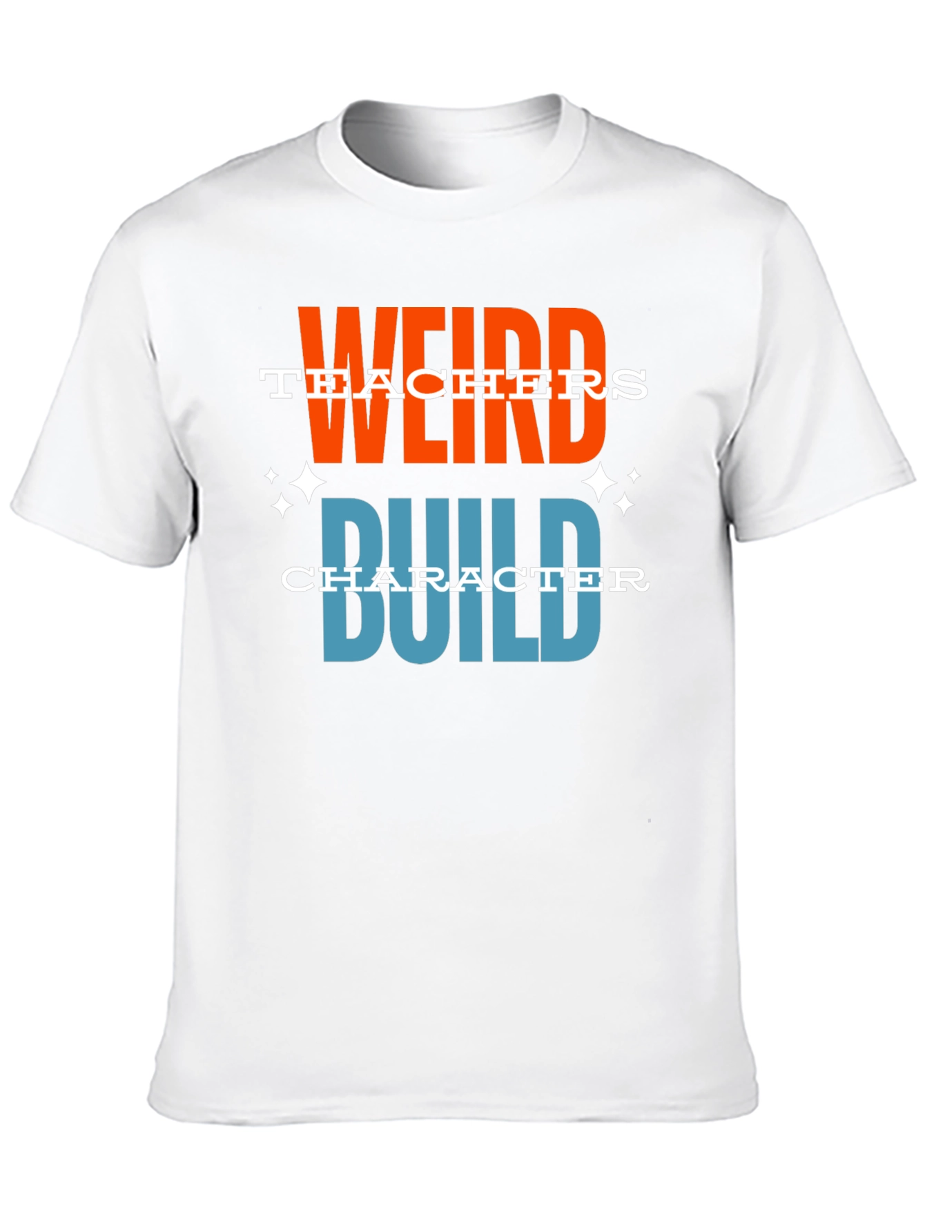 Weird Teachers Build Character Graphic T-Shirt