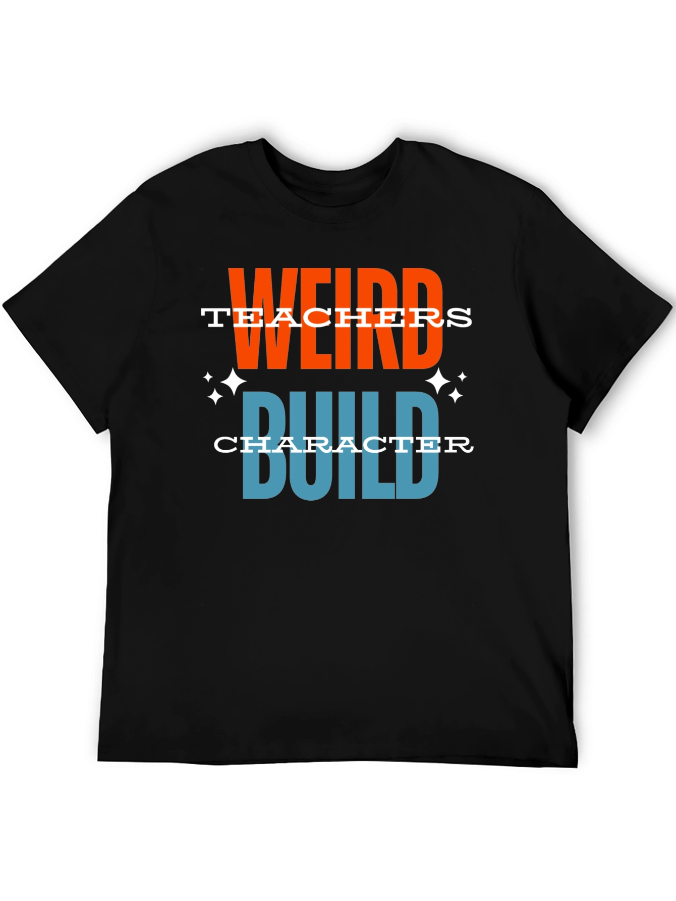 Weird Teachers Build Character Graphic T-Shirt