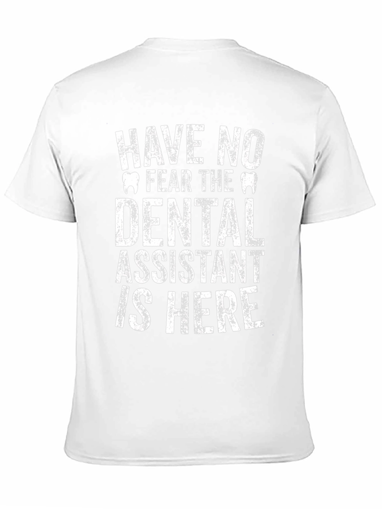 Dental Assistant T-Shirt - Have No Fear!