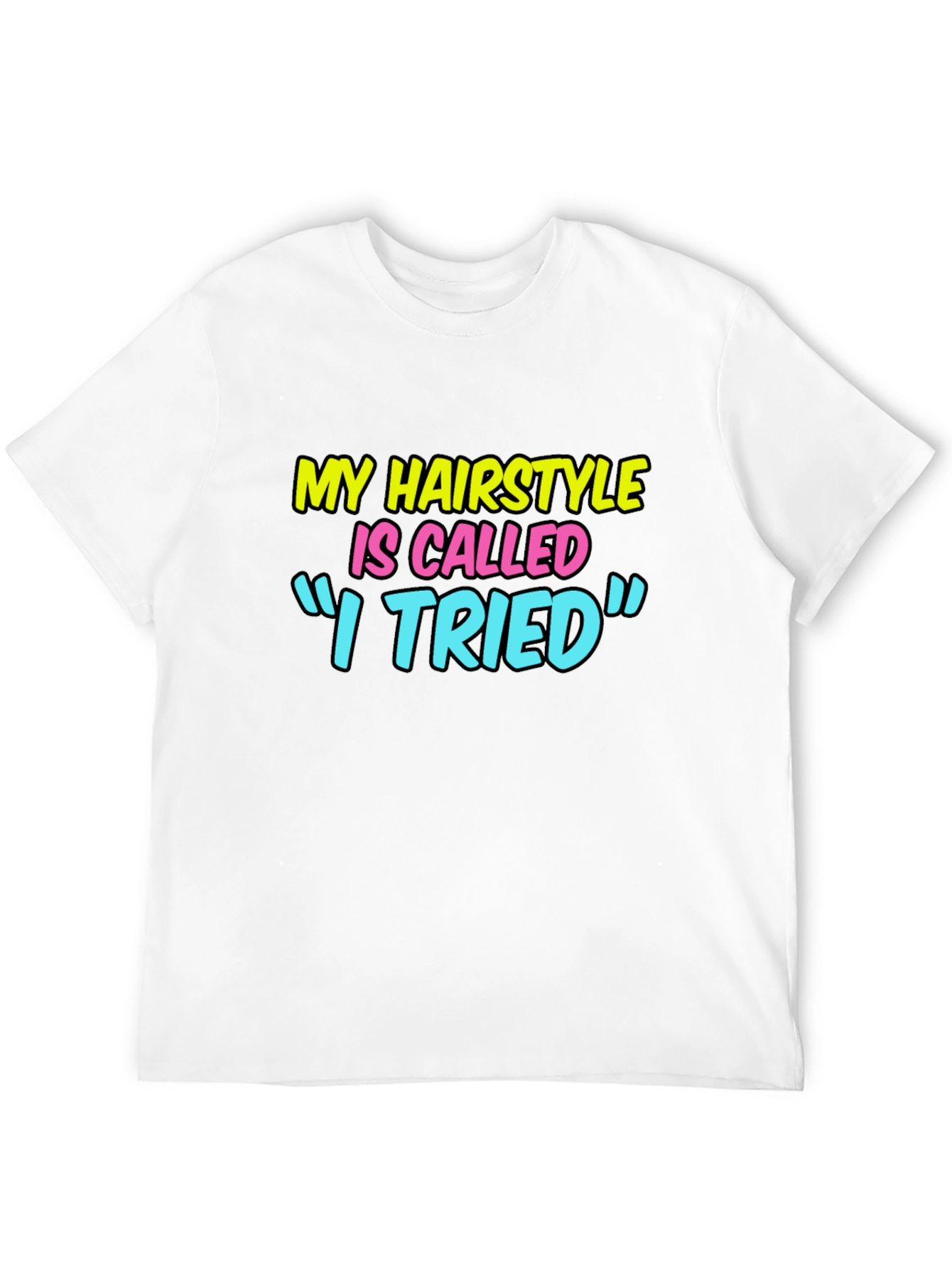 Funny Hairstyle Graphic Tee - I Tried