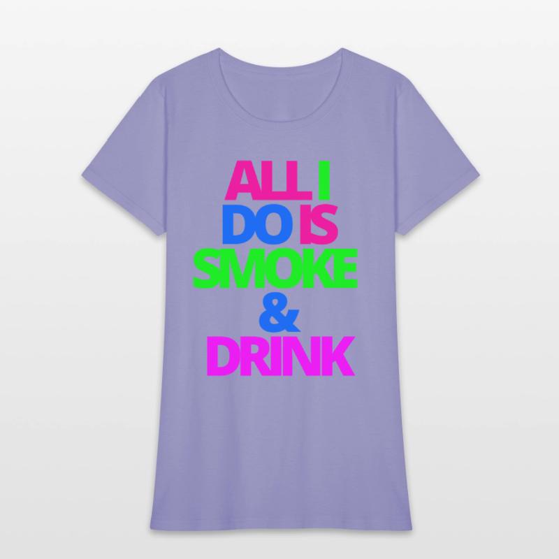 ALL I DO IS SMOKE & DRINK
