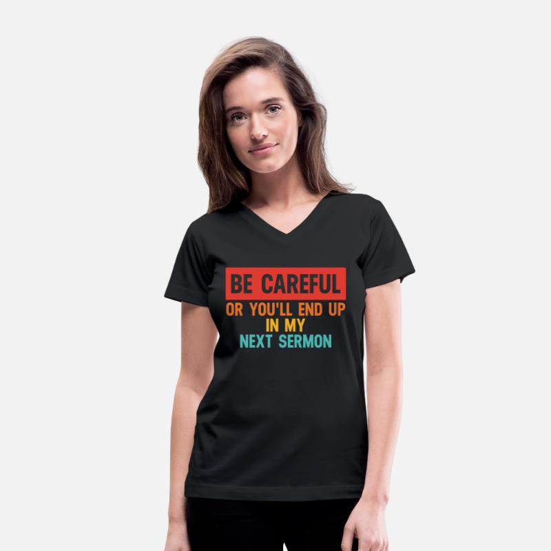 Be Careful Or You'll End Up In My Sermon