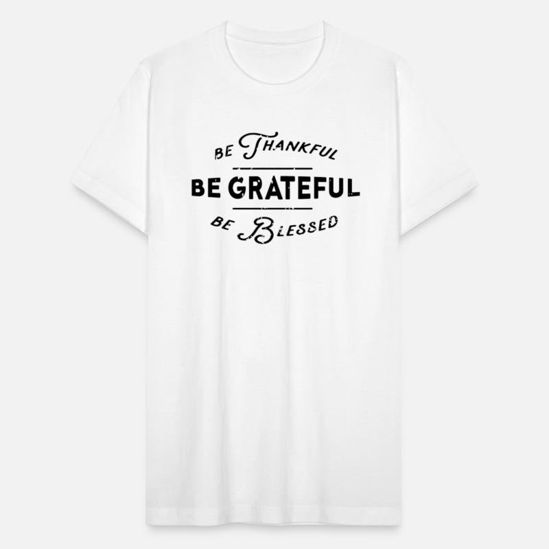 Be trankfull be grateful be blessed