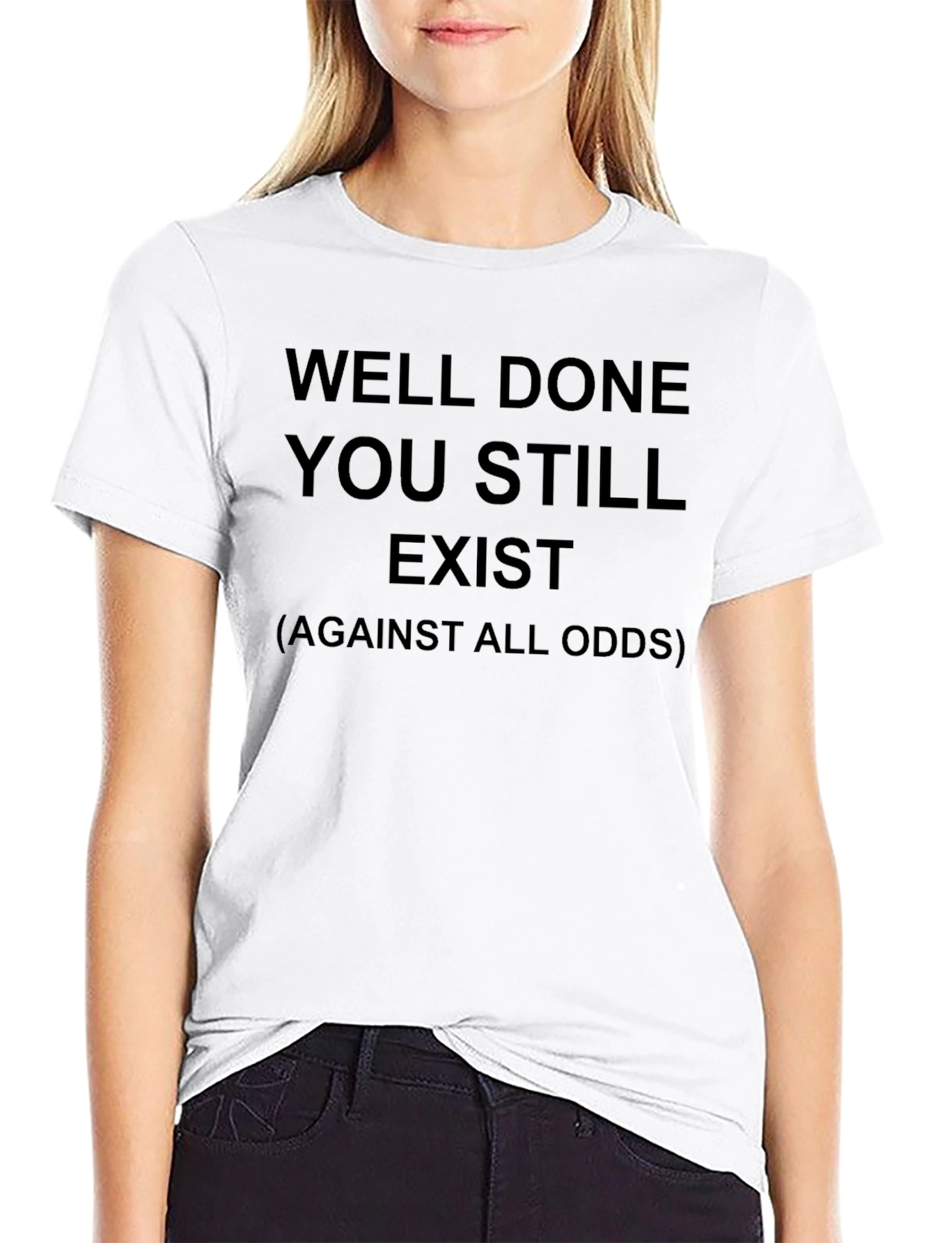 Well Done You Still Exist T-Shirt Humor
