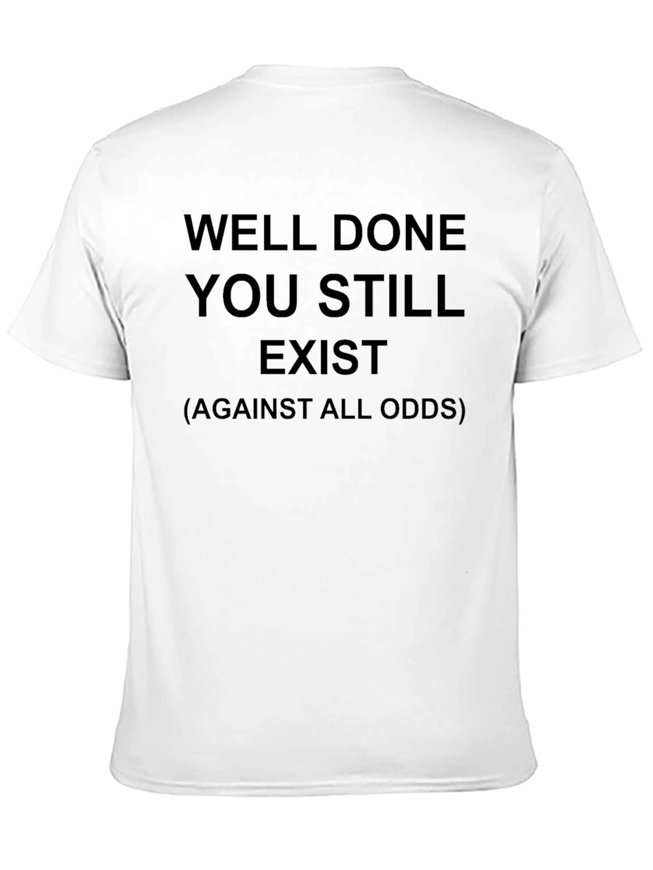 Well Done You Still Exist T-Shirt Humor