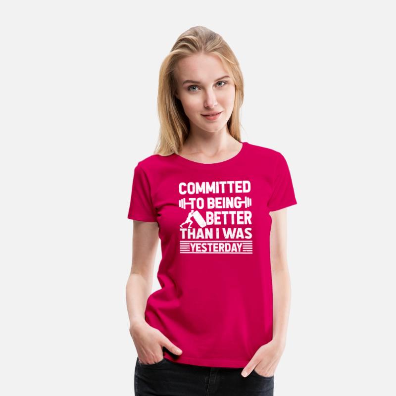 COMMITTED TO BEING BETTER THAN I WAS YESTERDAY