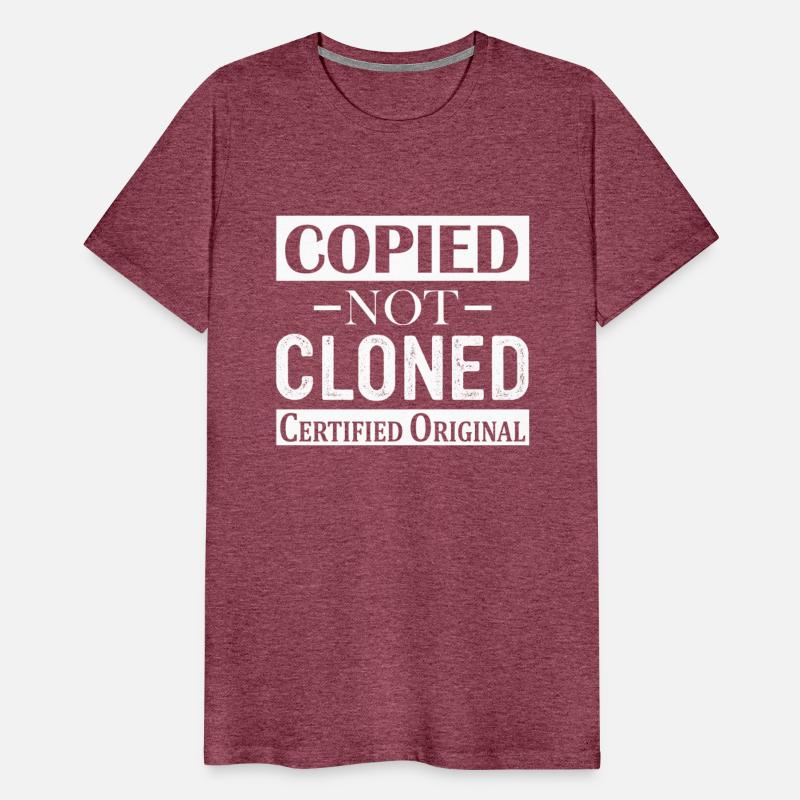 Copied Not Cloned Certified Original