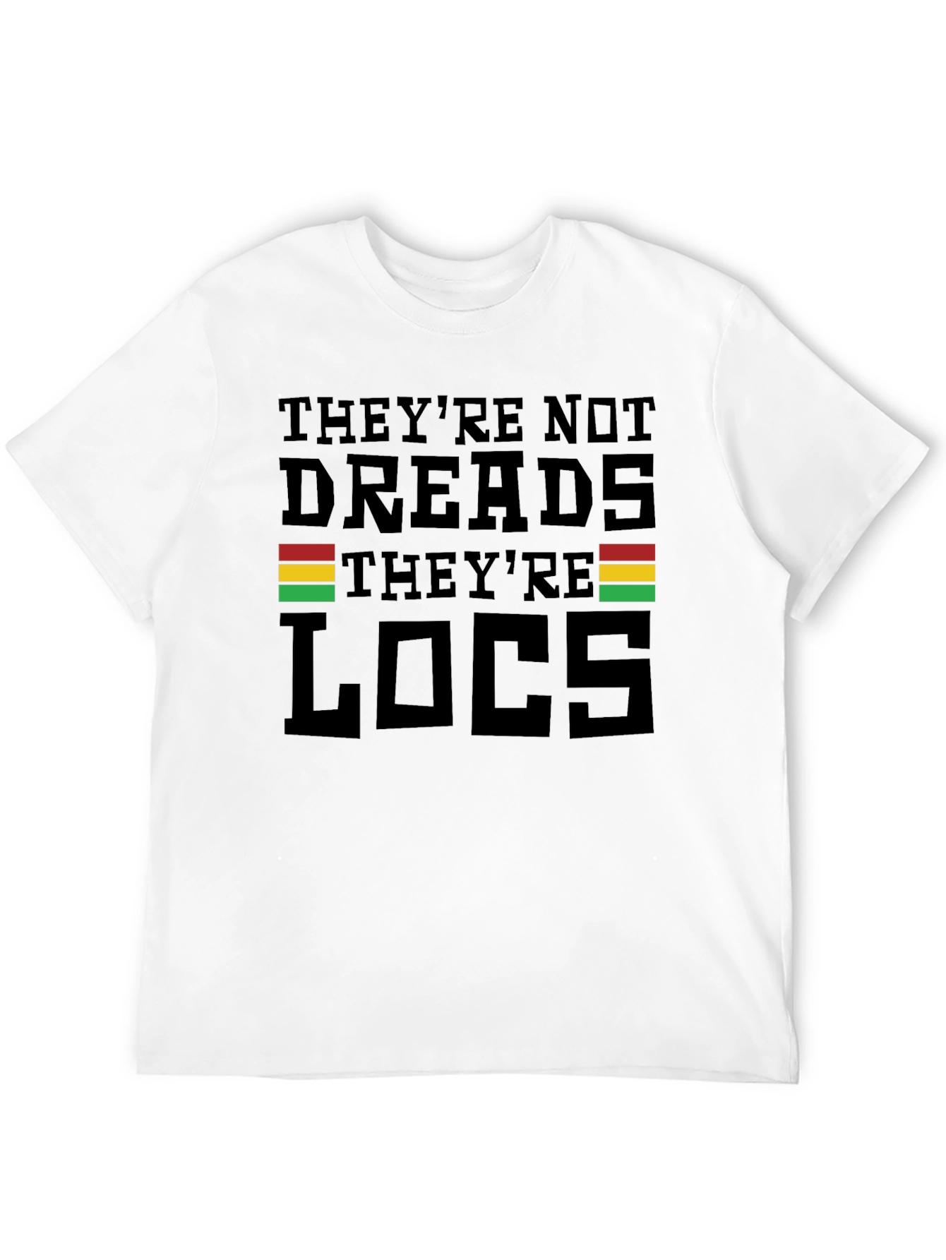 Theyre Not Dreads Theyre Locs T-Shirt