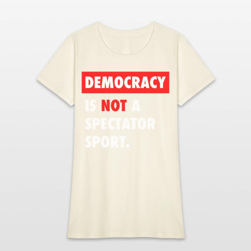 Democracy Is Not A Spectator Sport