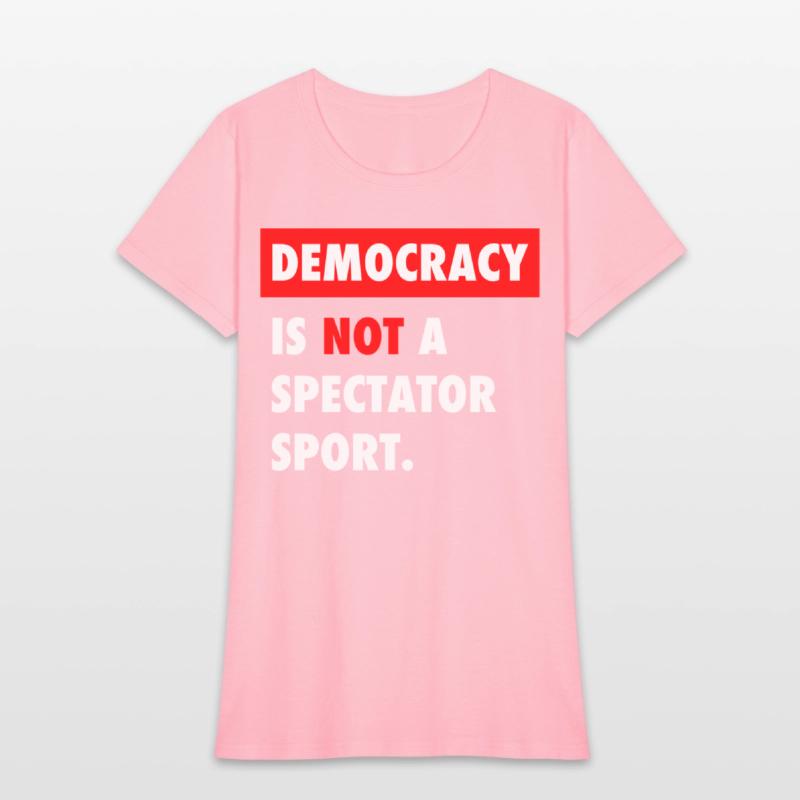 Democracy Is Not A Spectator Sport