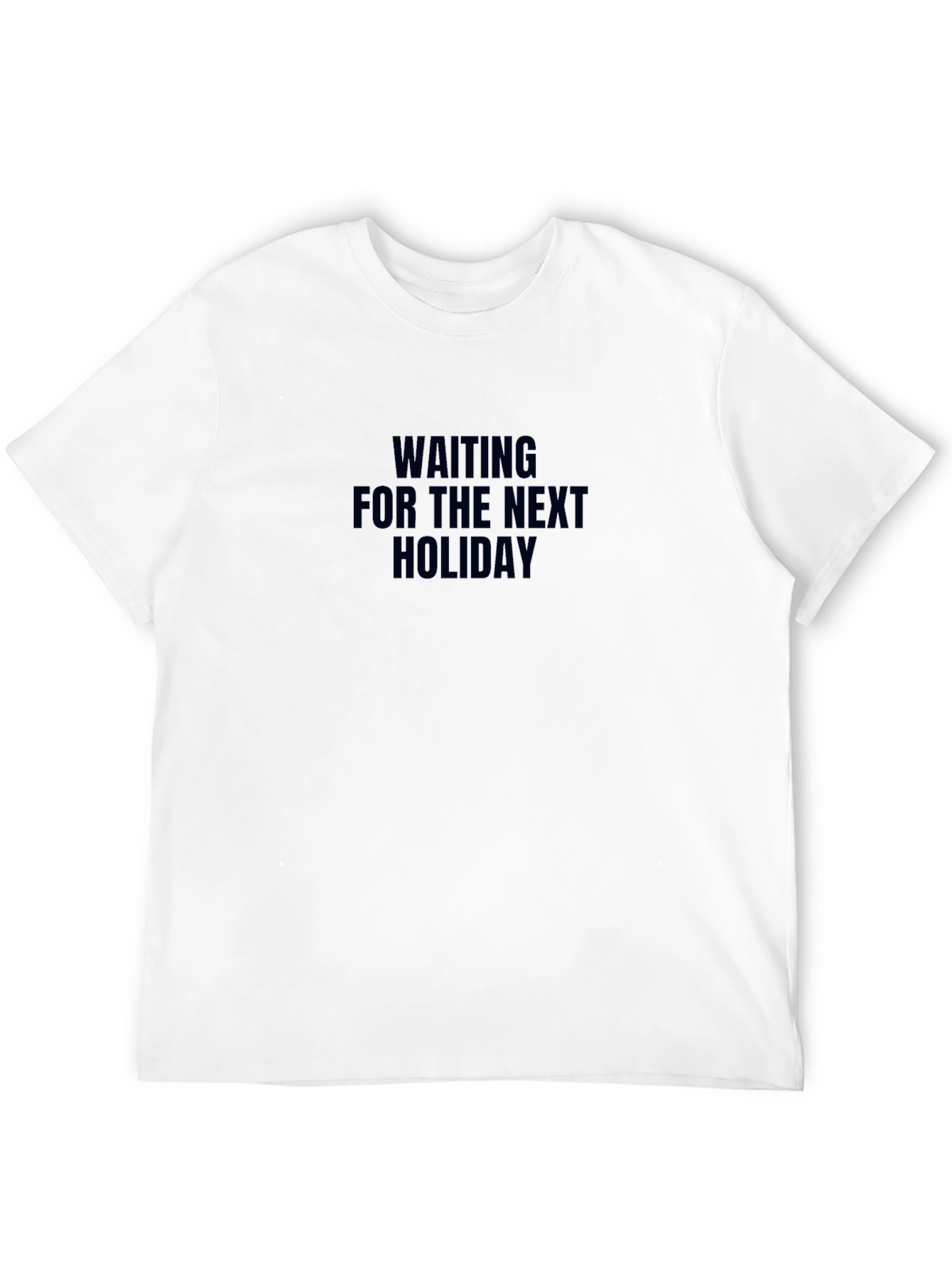 Waiting For The Next Holiday T-Shirt