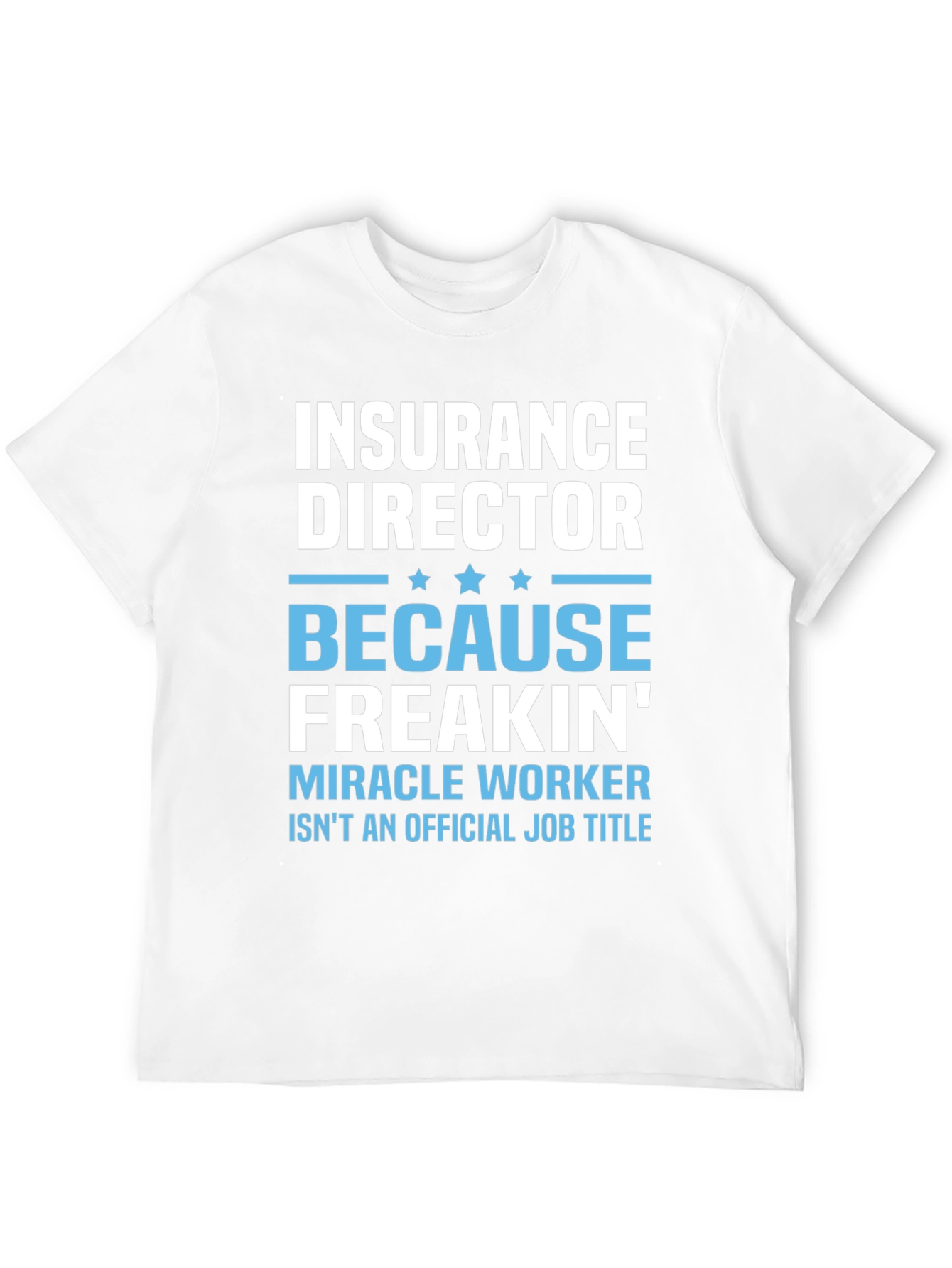 Insurance Director Freakin Miracle Worker T-Shirt
