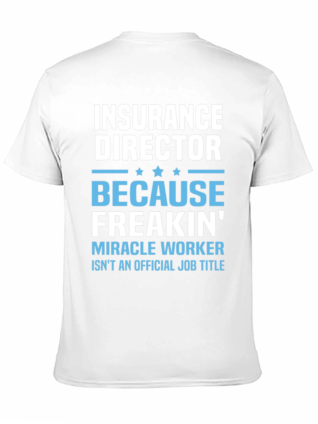 Insurance Director Freakin Miracle Worker T-Shirt