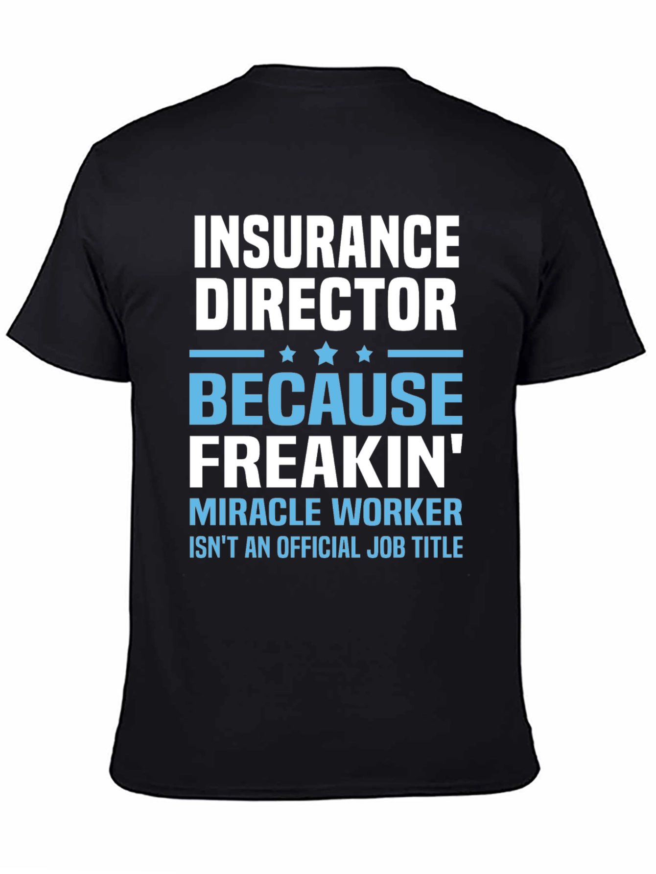 Insurance Director Freakin Miracle Worker T-Shirt