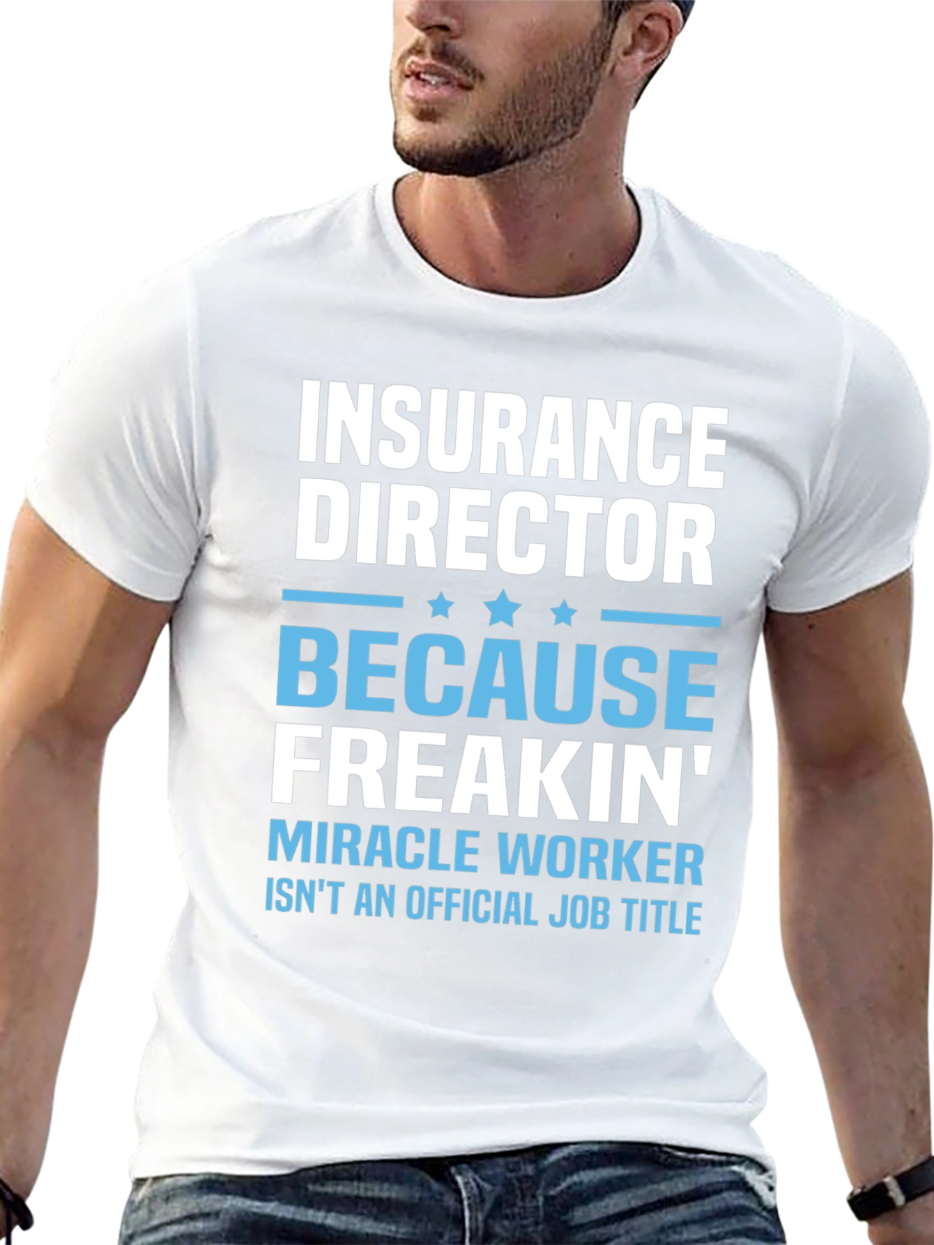 Insurance Director Freakin Miracle Worker T-Shirt